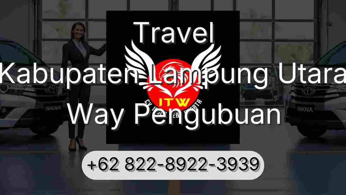 Travel Kabupaten Lampung Utara Way Pengubuan