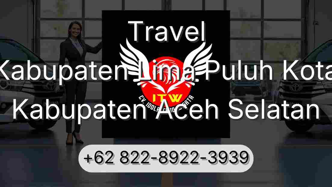 Travel Kabupaten Lima Puluh Kota Kabupaten Aceh Selatan