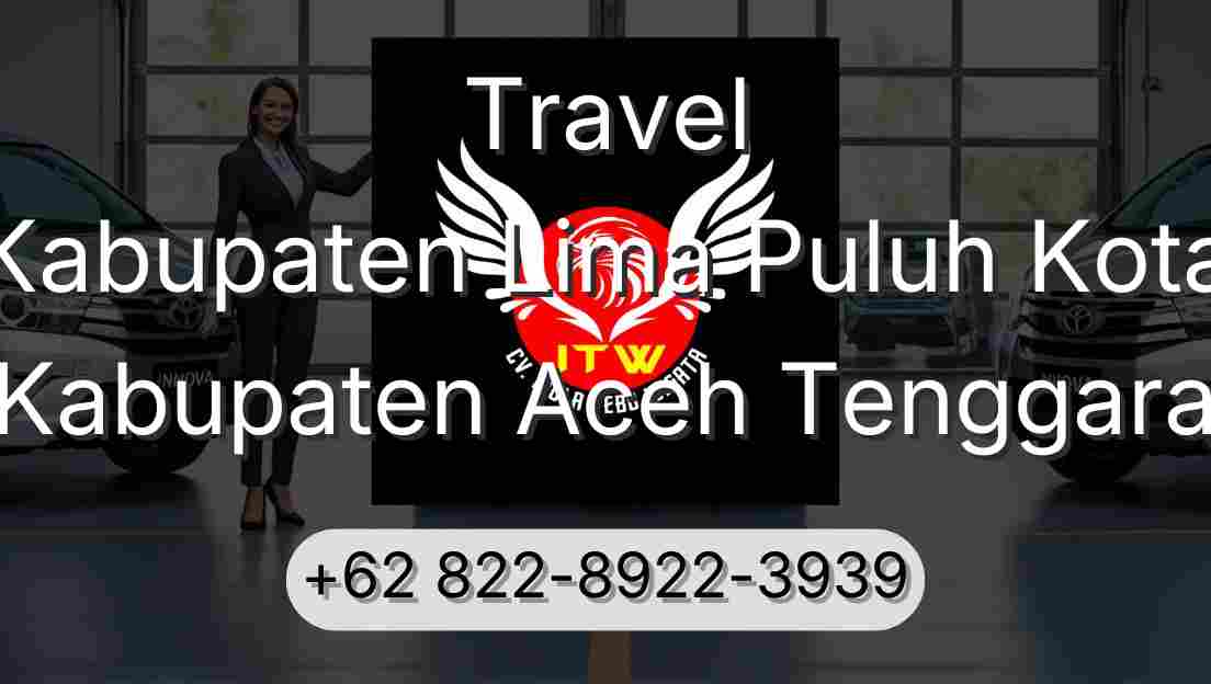 Travel Kabupaten Lima Puluh Kota Kabupaten Aceh Tenggara