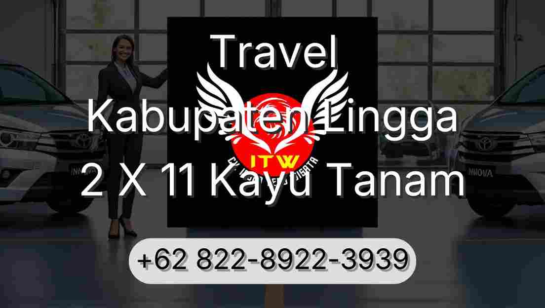 Travel Kabupaten Lingga 2 X 11 Kayu Tanam