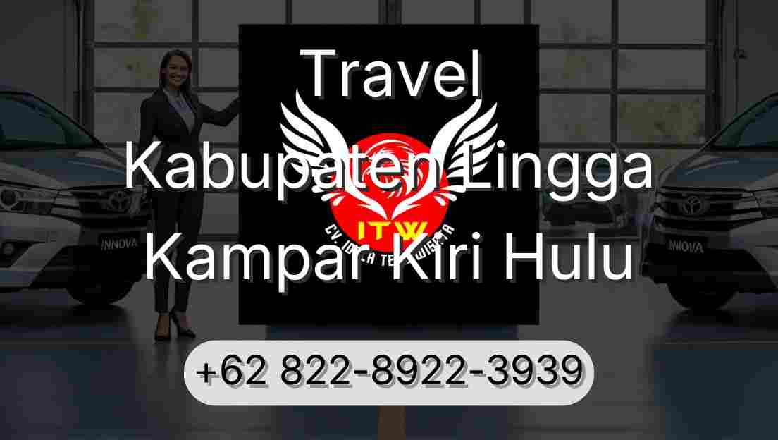 Travel Kabupaten Lingga Kampar Kiri Hulu
