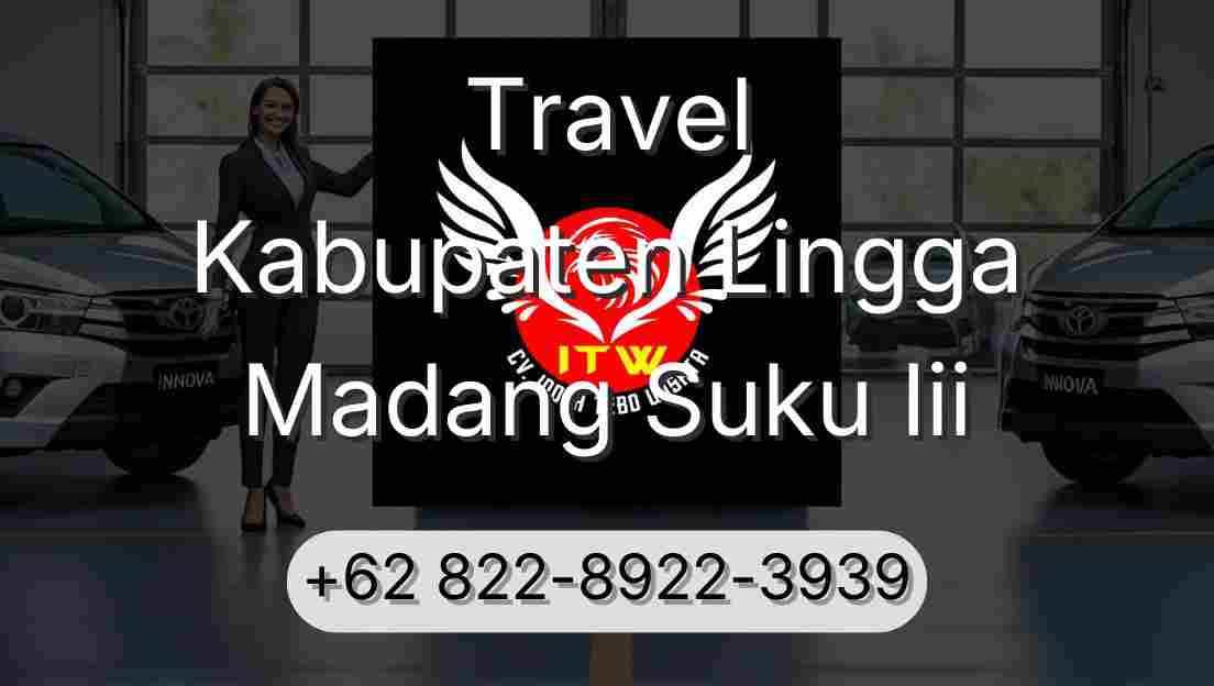 Travel Kabupaten Lingga Madang Suku Iii
