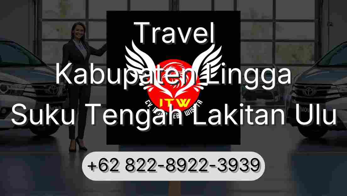 Travel Kabupaten Lingga Suku Tengah Lakitan Ulu