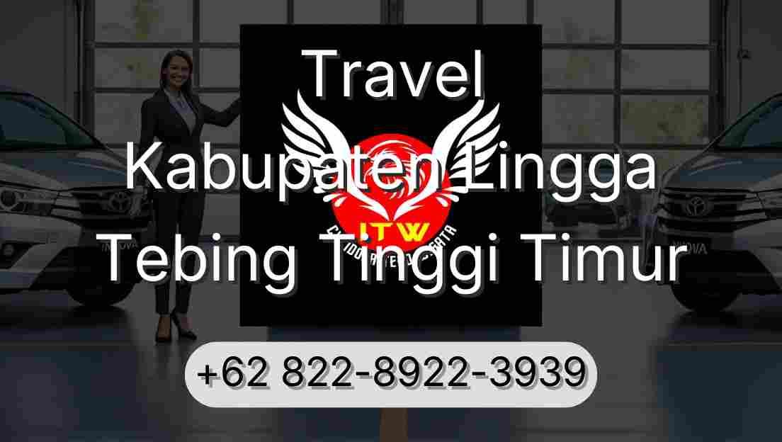 Travel Kabupaten Lingga Tebing Tinggi Timur