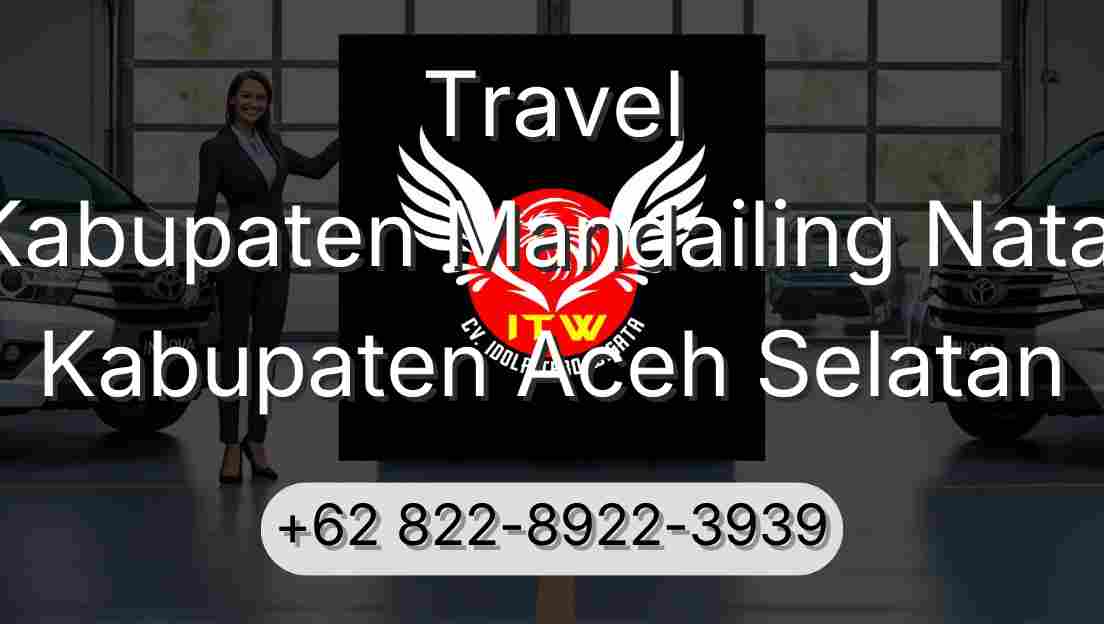 Travel Kabupaten Mandailing Natal Kabupaten Aceh Selatan