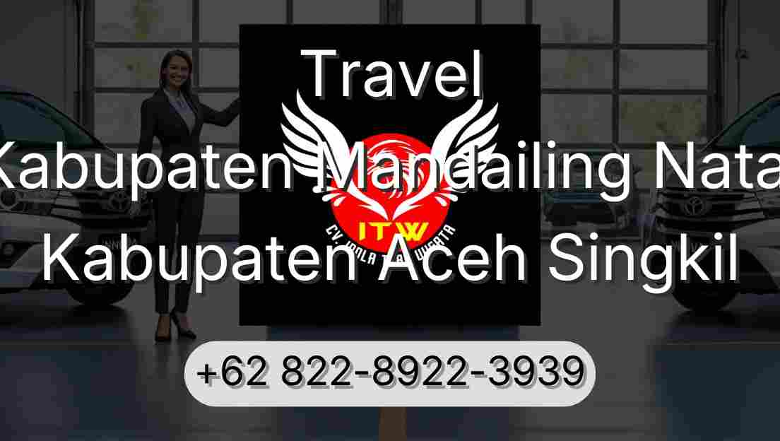 Travel Kabupaten Mandailing Natal Kabupaten Aceh Singkil