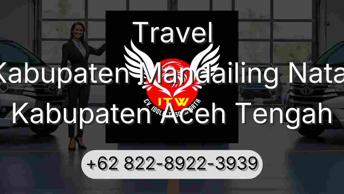 Travel Kabupaten Mandailing Natal Kabupaten Aceh Tengah