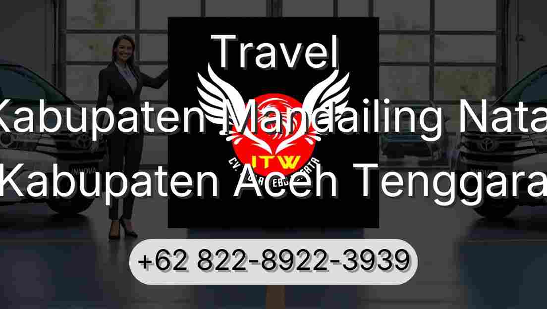 Travel Kabupaten Mandailing Natal Kabupaten Aceh Tenggara