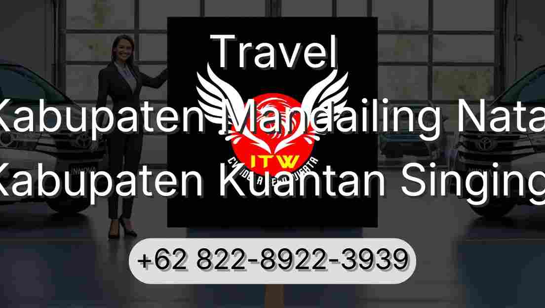 Travel Kabupaten Mandailing Natal Kabupaten Kuantan Singingi