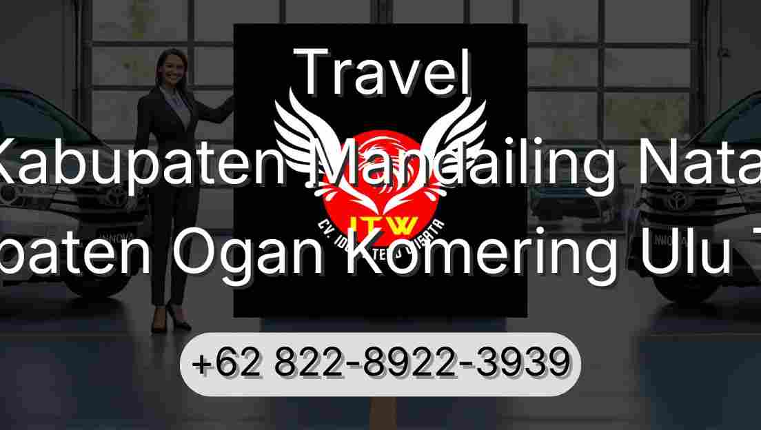 Travel Kabupaten Mandailing Natal Kabupaten Ogan Komering Ulu Timur