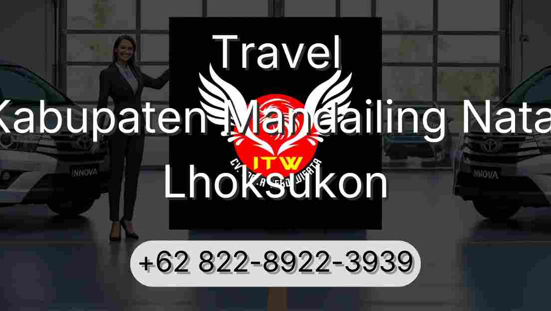 Travel Kabupaten Mandailing Natal Lhoksukon