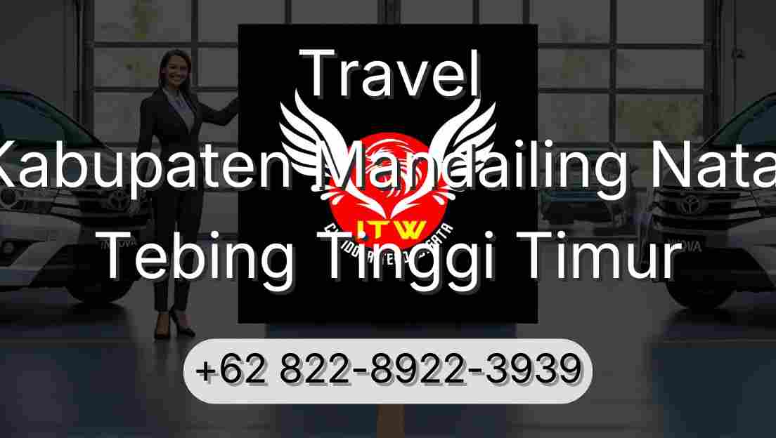 Travel Kabupaten Mandailing Natal Tebing Tinggi Timur