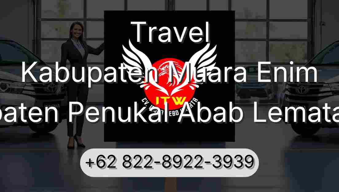 Travel Kabupaten Muara Enim Kabupaten Penukal Abab Lematang Ilir