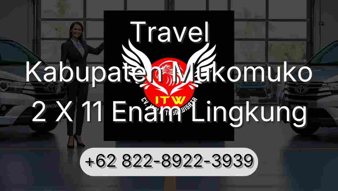 Travel Kabupaten Mukomuko 2 X 11 Enam Lingkung