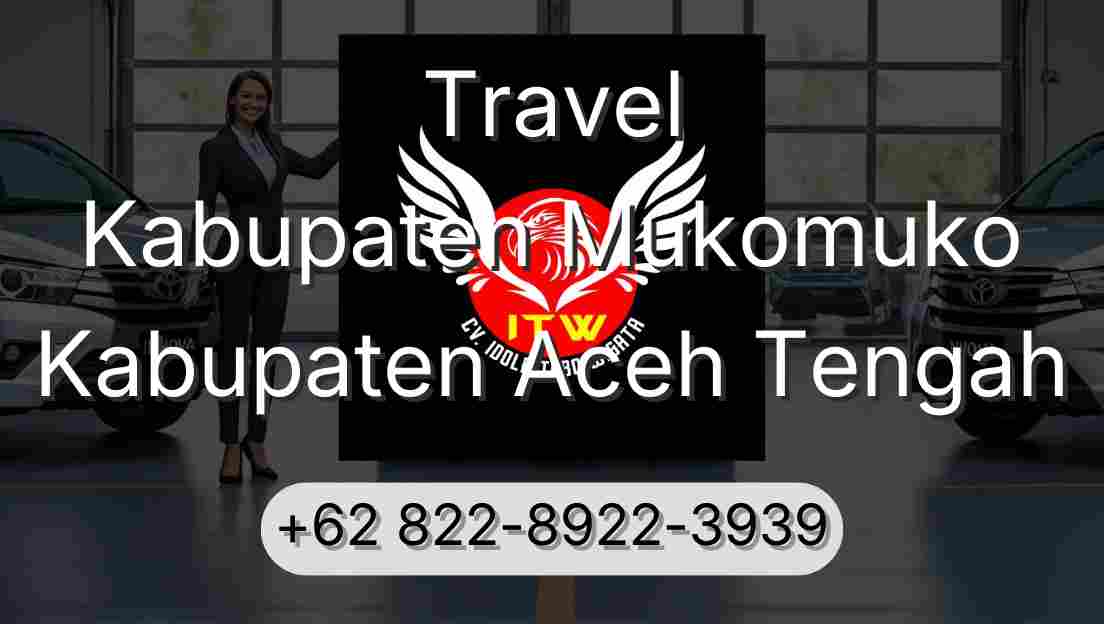Travel Kabupaten Mukomuko Kabupaten Aceh Tengah