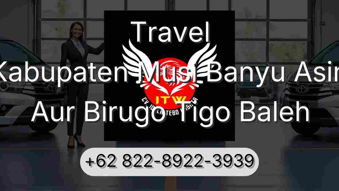 Travel Kabupaten Musi Banyu Asin Aur Birugo Tigo Baleh
