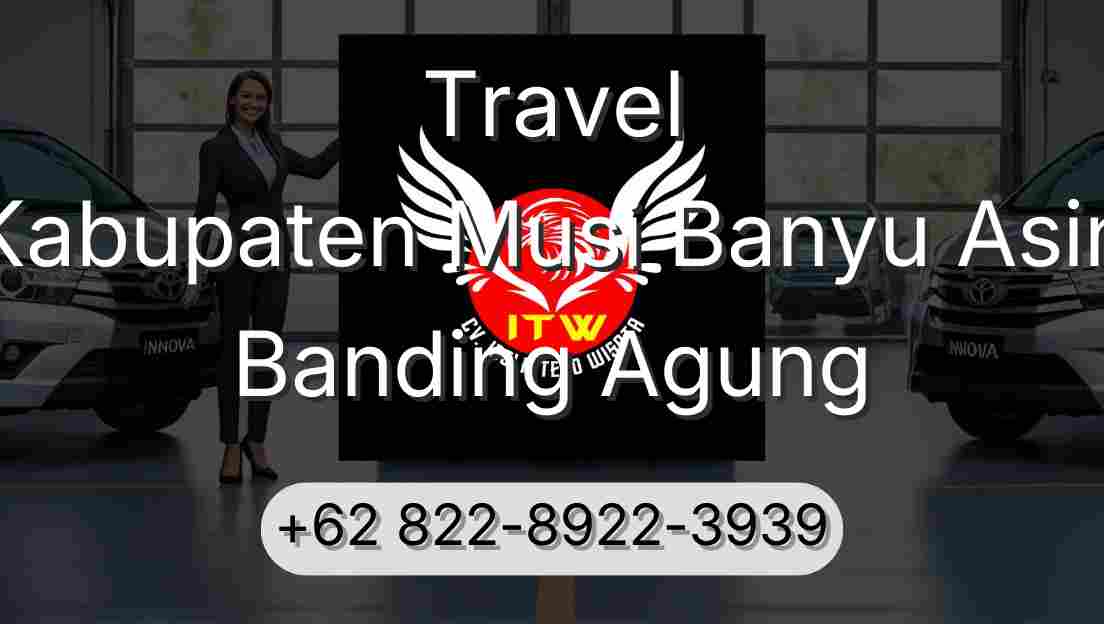 Travel Kabupaten Musi Banyu Asin Banding Agung