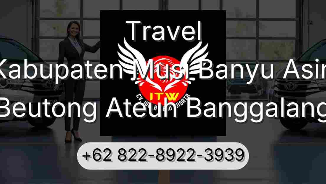 Travel Kabupaten Musi Banyu Asin Beutong Ateuh Banggalang