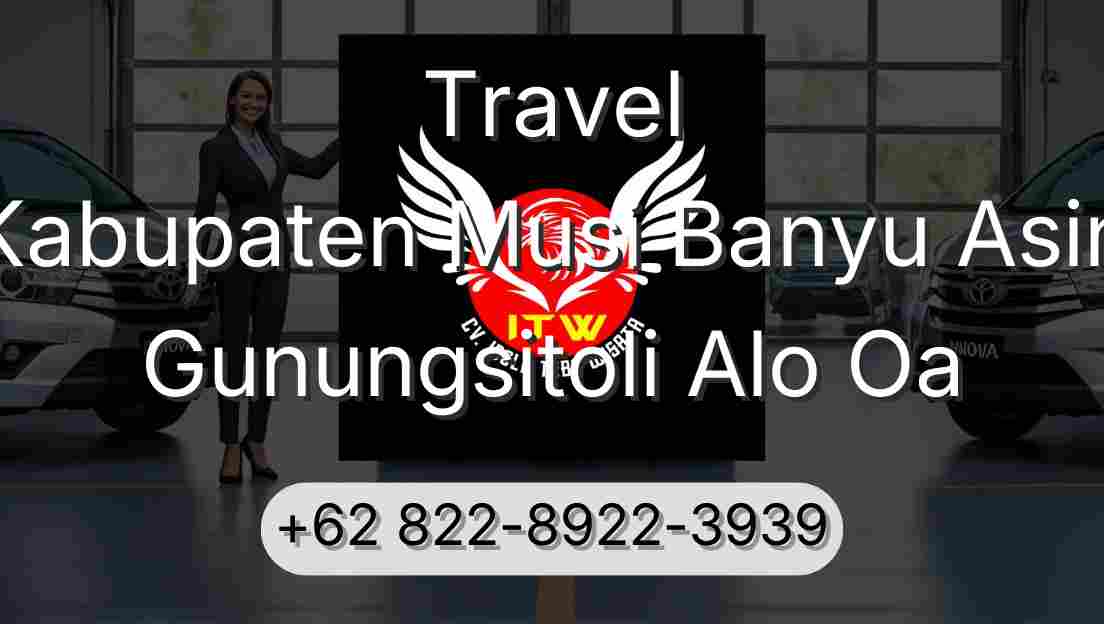 Travel Kabupaten Musi Banyu Asin Gunungsitoli Alo Oa