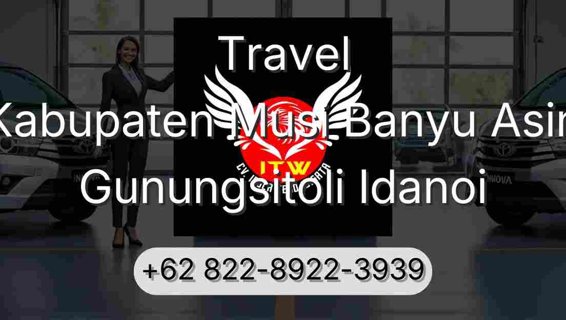 Travel Kabupaten Musi Banyu Asin Gunungsitoli Idanoi