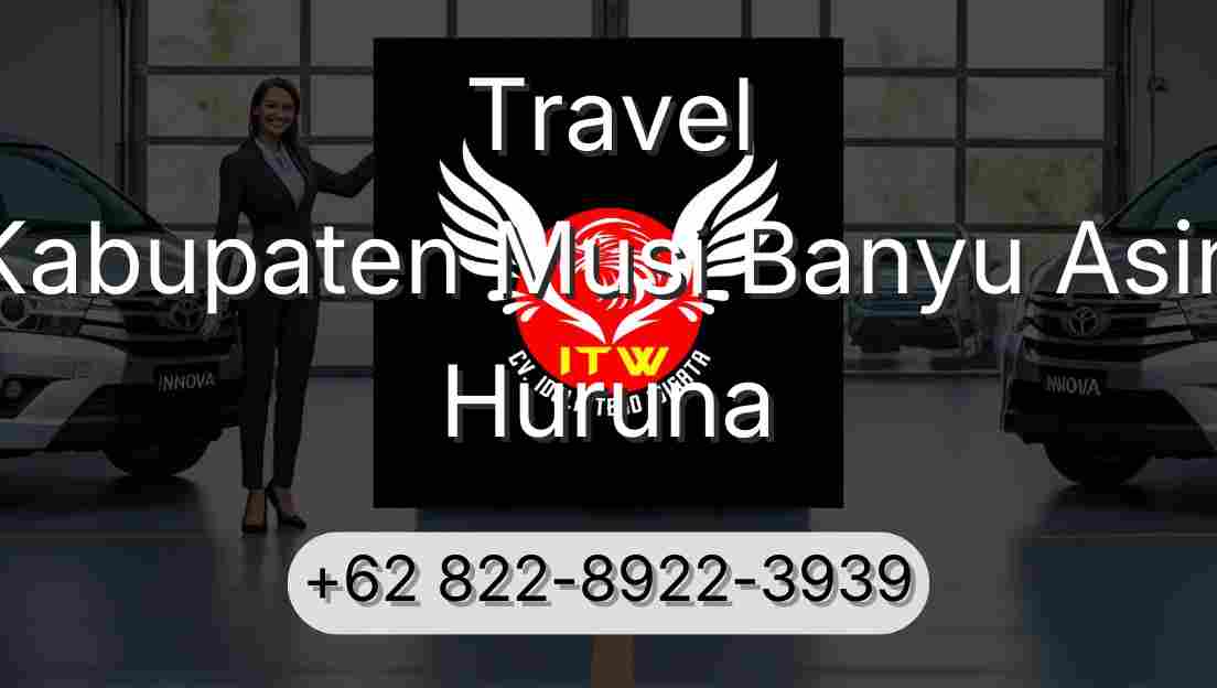 Travel Kabupaten Musi Banyu Asin Huruna