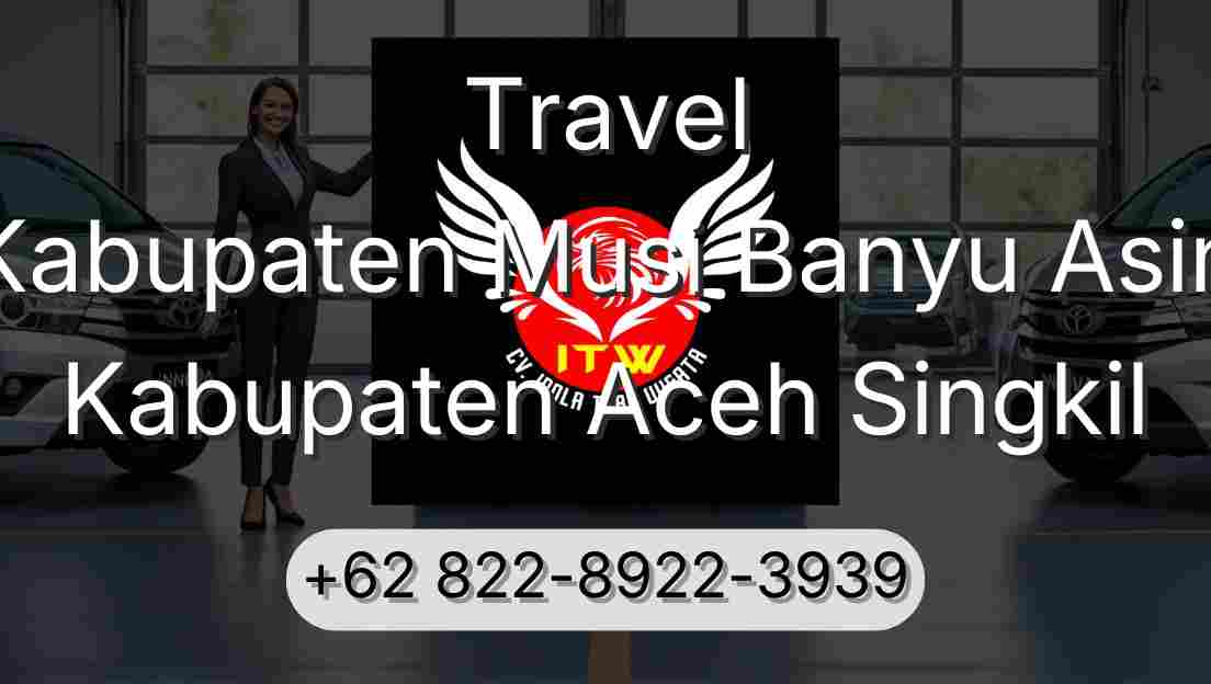 Travel Kabupaten Musi Banyu Asin Kabupaten Aceh Singkil