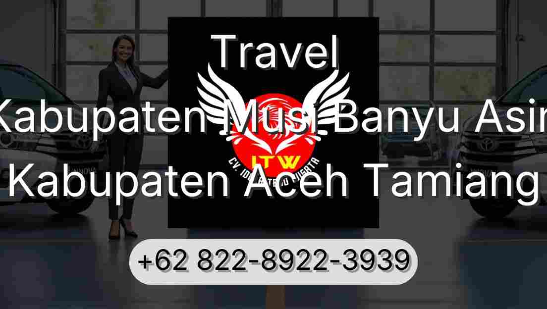 Travel Kabupaten Musi Banyu Asin Kabupaten Aceh Tamiang