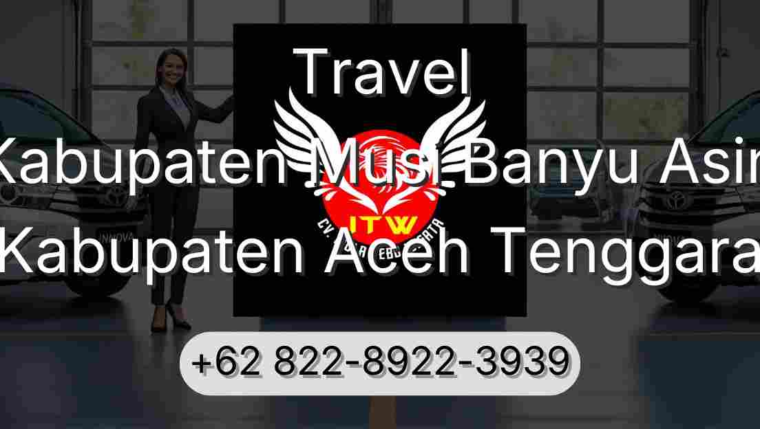 Travel Kabupaten Musi Banyu Asin Kabupaten Aceh Tenggara