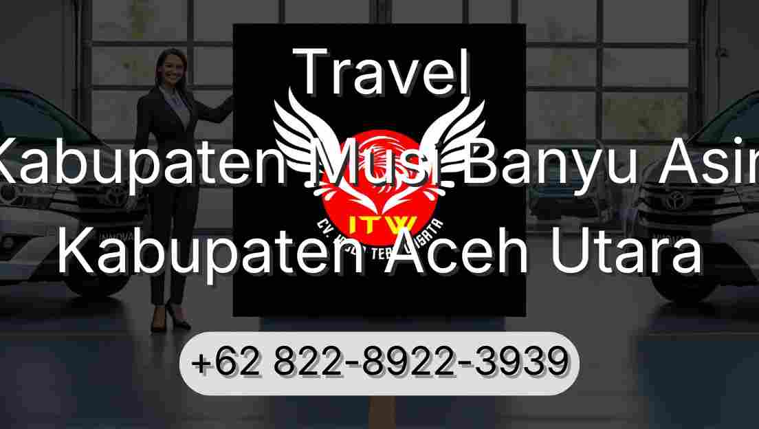 Travel Kabupaten Musi Banyu Asin Kabupaten Aceh Utara