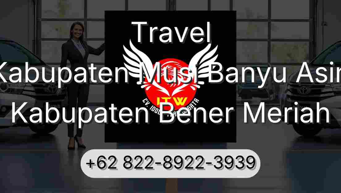 Travel Kabupaten Musi Banyu Asin Kabupaten Bener Meriah