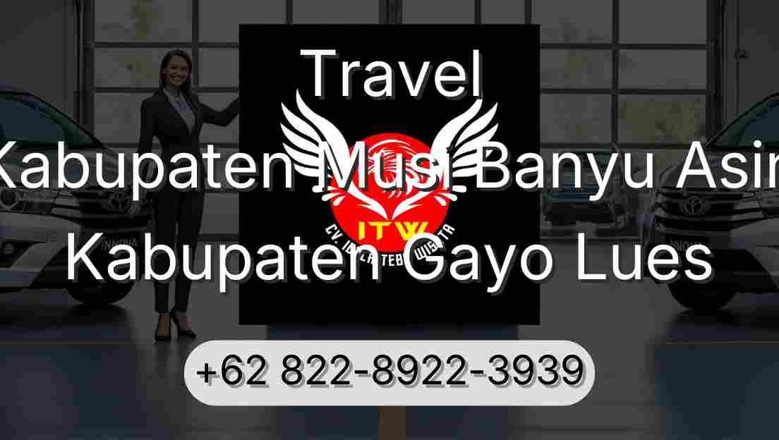 Travel Kabupaten Musi Banyu Asin Kabupaten Gayo Lues