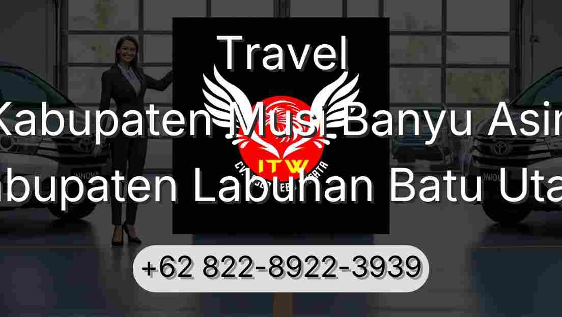 Travel Kabupaten Musi Banyu Asin Kabupaten Labuhan Batu Utara