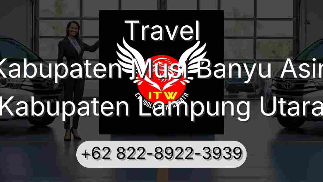 Travel Kabupaten Musi Banyu Asin Kabupaten Lampung Utara