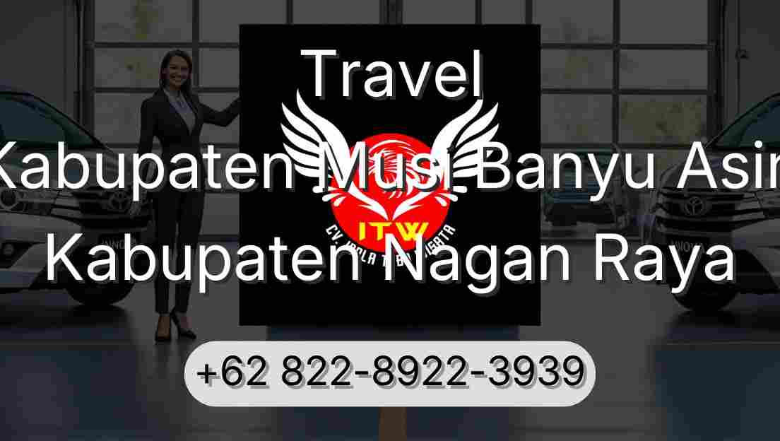 Travel Kabupaten Musi Banyu Asin Kabupaten Nagan Raya