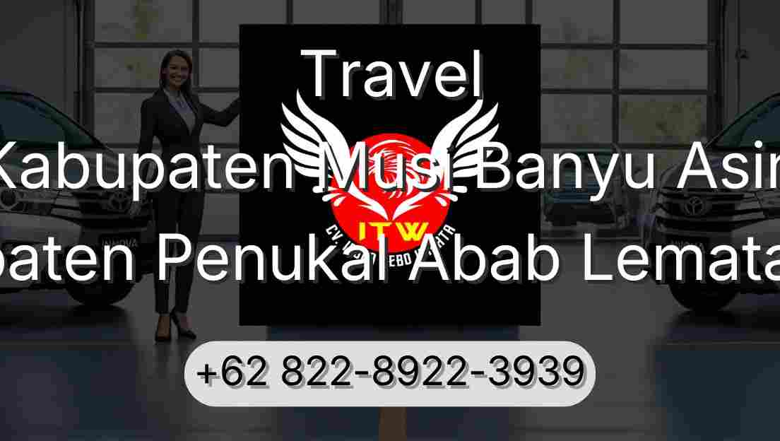 Travel Kabupaten Musi Banyu Asin Kabupaten Penukal Abab Lematang Ilir