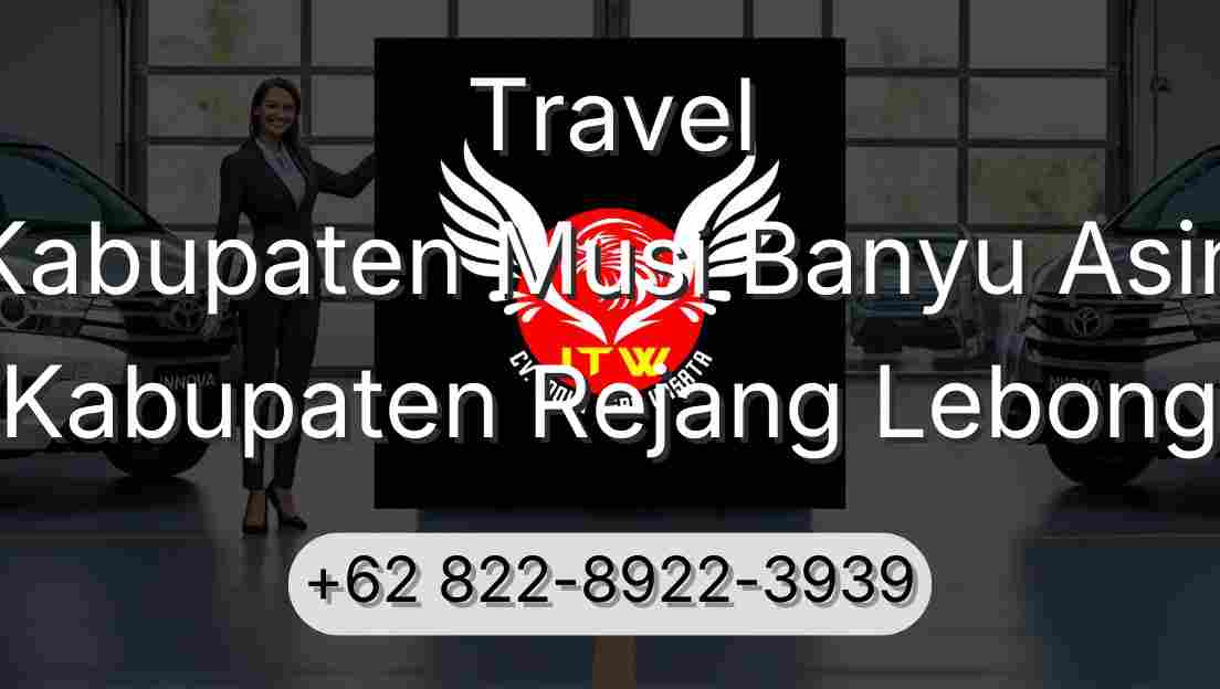 Travel Kabupaten Musi Banyu Asin Kabupaten Rejang Lebong