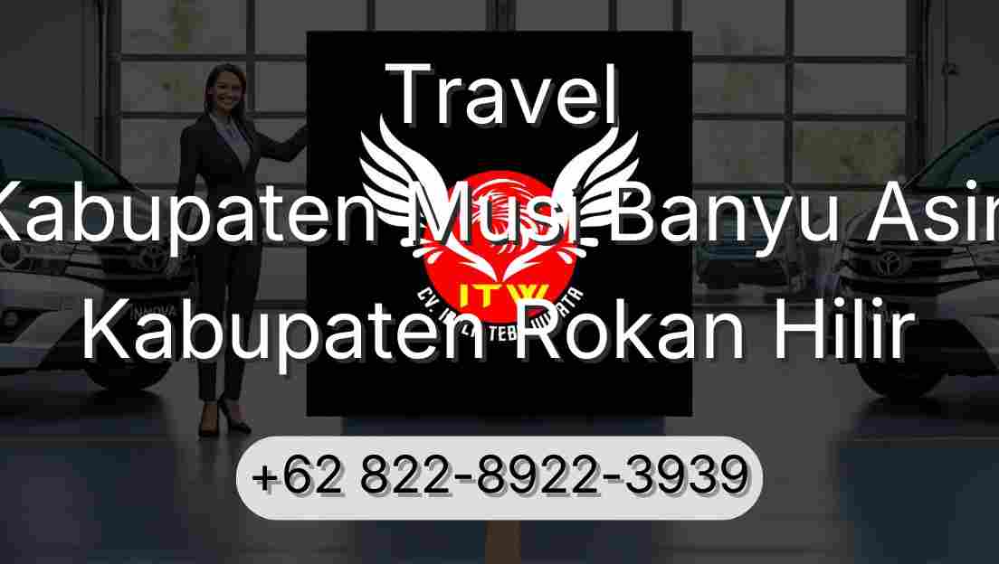 Travel Kabupaten Musi Banyu Asin Kabupaten Rokan Hilir