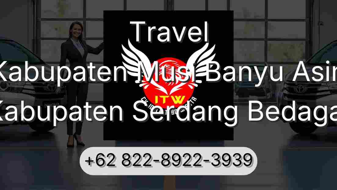 Travel Kabupaten Musi Banyu Asin Kabupaten Serdang Bedagai