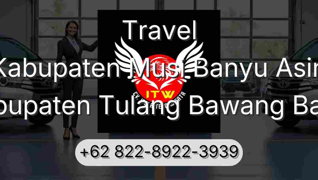 Travel Kabupaten Musi Banyu Asin Kabupaten Tulang Bawang Barat