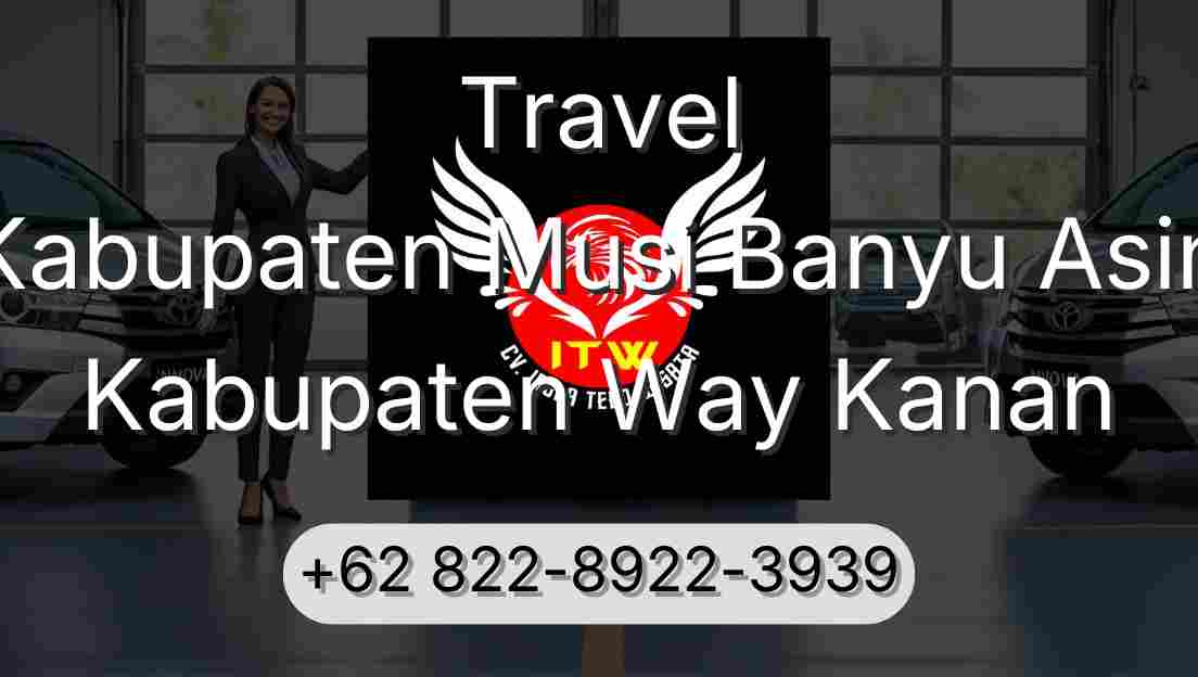 Travel Kabupaten Musi Banyu Asin Kabupaten Way Kanan