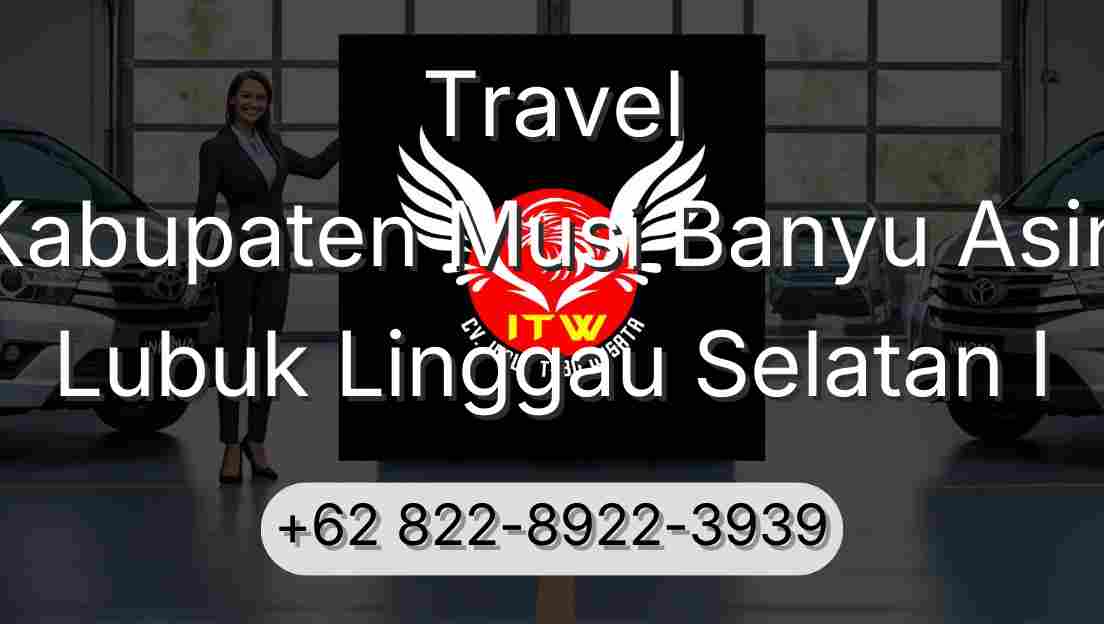 Travel Kabupaten Musi Banyu Asin Lubuk Linggau Selatan I