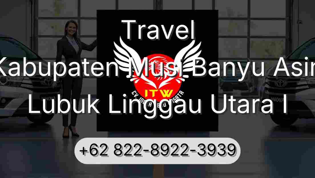 Travel Kabupaten Musi Banyu Asin Lubuk Linggau Utara I