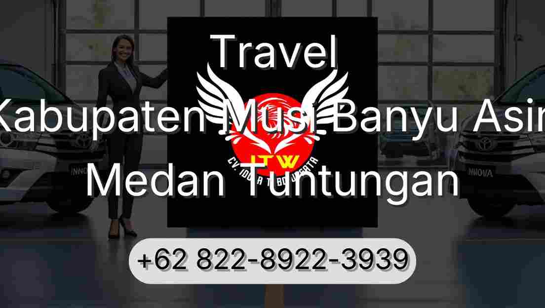 Travel Kabupaten Musi Banyu Asin Medan Tuntungan