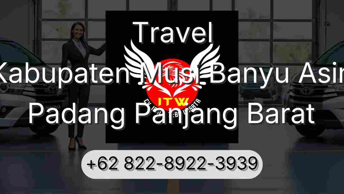 Travel Kabupaten Musi Banyu Asin Padang Panjang Barat