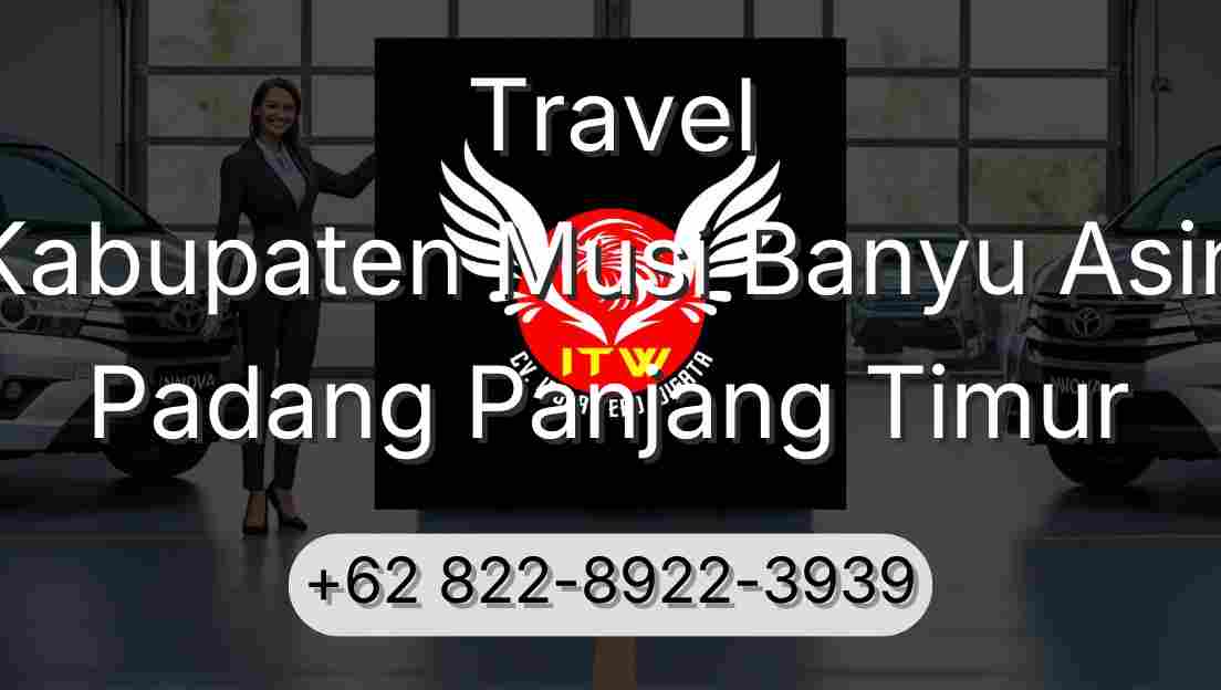 Travel Kabupaten Musi Banyu Asin Padang Panjang Timur