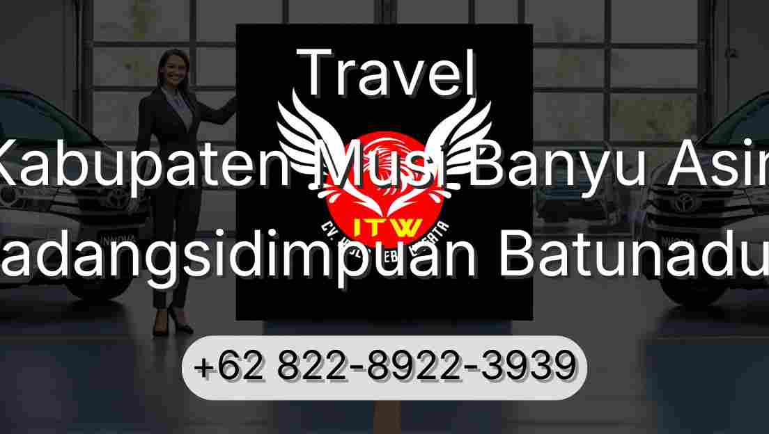 Travel Kabupaten Musi Banyu Asin Padangsidimpuan Batunadua