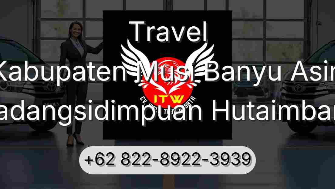 Travel Kabupaten Musi Banyu Asin Padangsidimpuan Hutaimbaru