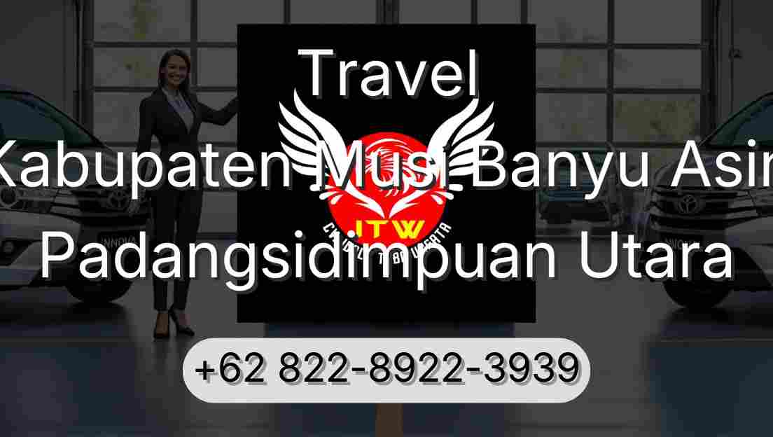 Travel Kabupaten Musi Banyu Asin Padangsidimpuan Utara