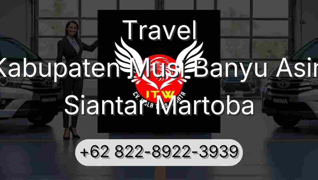 Travel Kabupaten Musi Banyu Asin Siantar Martoba