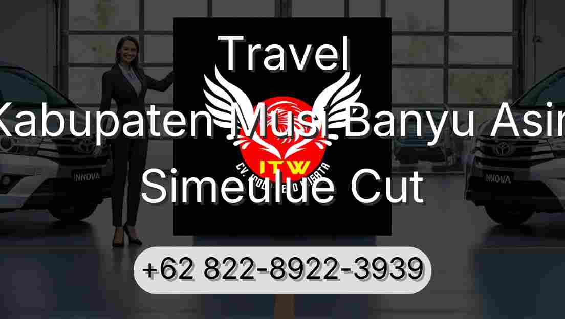 Travel Kabupaten Musi Banyu Asin Simeulue Cut